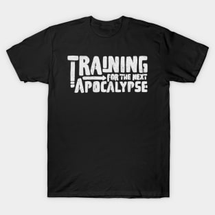 training for the next apocalypse white T-Shirt